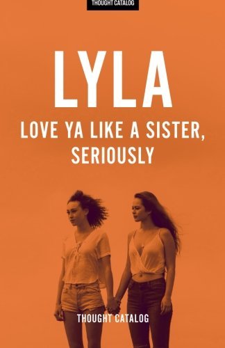 LYLA: Love Ya Like A Sister, Seriously