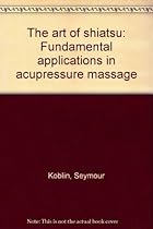 The art of shiatsu: Fundamental applications in acupressure massage