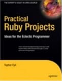 Practical Ruby Projects: Ideas for the Eclectic Programmer (Books for Professionals by Professionals)