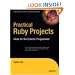 Practical Ruby Projects: Ideas for the Eclectic Programmer (Books for Professionals by Professionals)