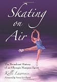 Skating on Air: The Broadcast History of an Olympic Marquee Sport