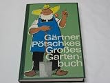 Produkt-Bild: G&auml;rtner P&ouml;tschkes gro&szlig;es Gartenbuch : Fr&uuml;her G&auml;rtner P&ouml;tschkes Siedlerbuch.
