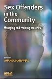 Sex Offenders in the Community: Managing and Reducing the Risks