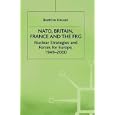 NATO, Britain, France, and the FRG: Nuclear Strategies and Forces for Europe, 1949-2000