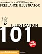 ILLUSTRATION 101 - Streetwise Tactics for Surviving As A Freelance Illustrator