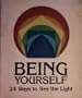 Being Yourself: 24 Ways to See the Light