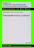 Fraseografia teorica y practica (Studien Zur Romanischen Sprachwissenschaft Und Interkulturellen Kommunikation) (Spanish Edition)