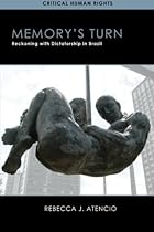 Memory&rsquo;s Turn: Reckoning with Dictatorship in Brazil (Critical Human Rights)