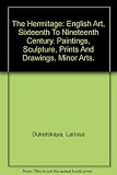 The Hermitage : English art sixteenth to nineteenth century : paintings, sculpture, prints and drawings, minor arts