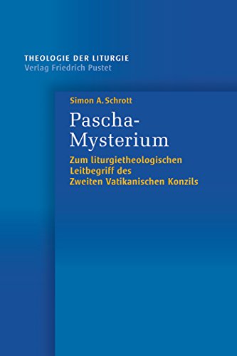 Pascha-Mysterium: Zum liturgietheologischen Leitbegriff des Zweiten Vatikanischen Konzils (Theologie der Liturgie 6) (German Edition)