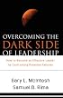 Overcoming the Dark Side of Leadership: How to Become an Effective Leader by Confronting Potential Failures