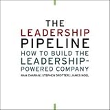 The Leadership Pipeline: How to Build the Leadership Powered Company