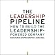 The Leadership Pipeline: How to Build the Leadership Powered Company