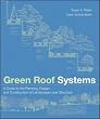 Green Roof Systems : A Guide to the Planning, Design and Construction of Building Over Structure