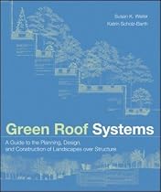 Green Roof Systems : A Guide to the Planning, Design and Construction of Building Over Structure