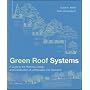 Green Roof Systems : A Guide to the Planning, Design and Construction of Building Over Structure