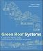 Green Roof Systems : A Guide to the Planning, Design and Construction of Building Over Structure