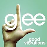 GLEE CAST - GOOD VIBRATIONS (GLEE CAST VERSION)