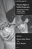 Human Rights in Global Perspective: Anthropological Studies of Rights, Claims and Entitlements (ASA Monographs)