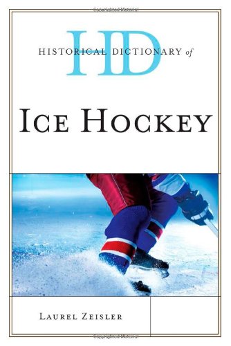 Historical Dictionary of Ice Hockey (Historical Dictionaries of Sports), by Laurel Zeisler