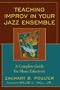 Teaching Improv in Your Jazz Ensemble: A Complete Guide for Music Educators