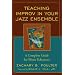 Teaching Improv in Your Jazz Ensemble: A Complete Guide for Music Educators