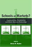 Schools or Markets? Commercialism, Privatization, and School-Business Partnerships