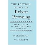 The Poetical Works of Robert Browning: Volume IX: The Ring and the Book, Books IX-XII (Poetical Works of Robert Browning) book cover
