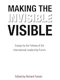 Image of Making the Invisible Visible: Essays by the Fellows of the International Leadership Forum