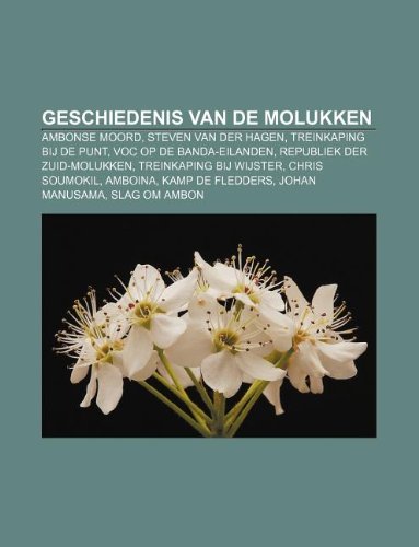 Geschiedenis Van de Molukken: Ambonse Moord, Steven Van Der Hagen, Treinkaping Bij de Punt, Voc Op de Banda-Eilanden