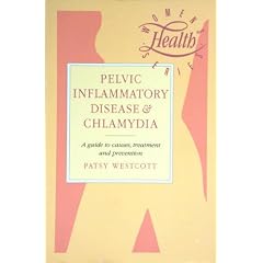 Pelvic Inflammatory Disease and Chlamydia: A Guide to Causes, Treatment and Prevention by Patsy Westcott