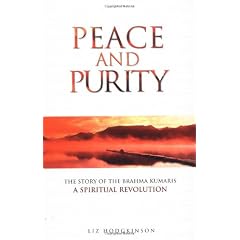 Peace and Purity: The Story of the Brahma Kumaris : a Spiritual Revolution