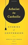 Atheist to Catholic : stories of conversion