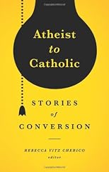 Atheist to Catholic : stories of conversion