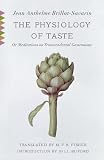  : The Physiology of Taste: or Meditations on Transcendental Gastronomy (Vintage Classics)