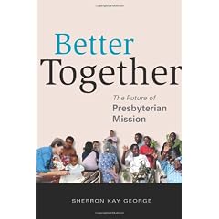 Better Together: The Future of Presbyterian Mission