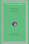 Julian, Volume II. Orations 6-8. Letters to Themistius. To The Senate and People of Athens. To a Priest. The Caesars. Misopogon (Loeb Classical Library No. 29)