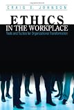 Ethics in the Workplace: Tools and Tactics for Organizational Transformation