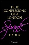 The true confessions of a London spank daddy