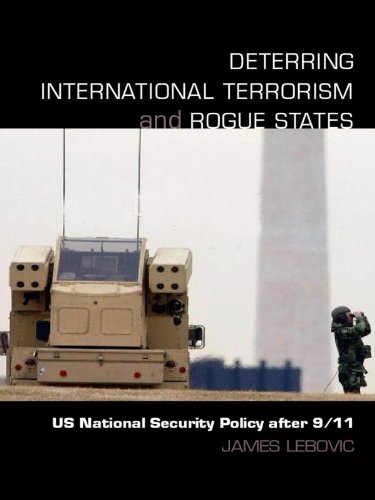 Deterring International Terrorism and Rogue States: US National Security Policy after 9/11 (Contemporary Security Studies)