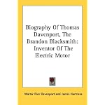 Biography Of Thomas Davenport, The Brandon Blacksmith: Inventor Of The Electric Motor book cover