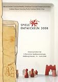 Spiele entwickeln 2008: Dokumentation der 3 - Deutschen Spieleautorentage, Weilburg/Hessen, 14.-16.03.2008 - 
