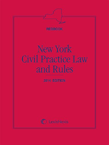 New York Civil Practice Law and Rules (Redbook), 2014 Edition: Contains the Full Text of the Civil Practice Law and Rules