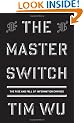 The Master Switch: The Rise and Fall of Information Empires (Borzoi Books)