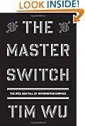 The Master Switch: The Rise and Fall of Information Empires