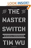 The Master Switch: The Rise and Fall of Information Empires (Borzoi Books)