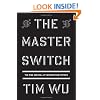 The Master Switch: The Rise and Fall of Information Empires