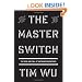The Master Switch: The Rise and Fall of Information Empires