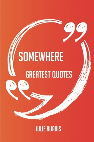 Somewhere Greatest Quotes - Quick, Short, Medium Or Long Quotes. Find The Perfect Somewhere Quotations For All Occasions - Spicing Up Letters, Speeches, And Everyday Conversations.