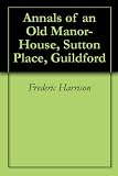 Annals of an Old Manor-House, Sutton Place, Guildford